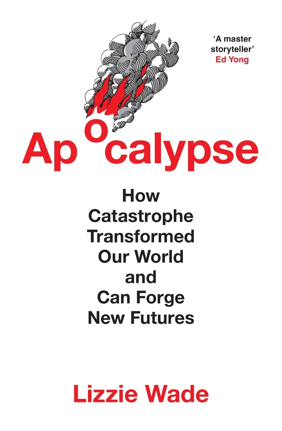 Apocalypse: How Catastrophe Transformed Our World and Can Forge New Futures