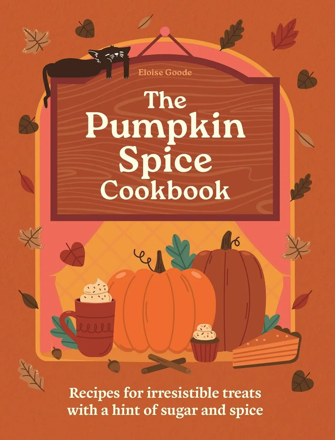 A Pumpkin Spice Cookbook: Recipes for irresistible treats with a hint of sugar and spice