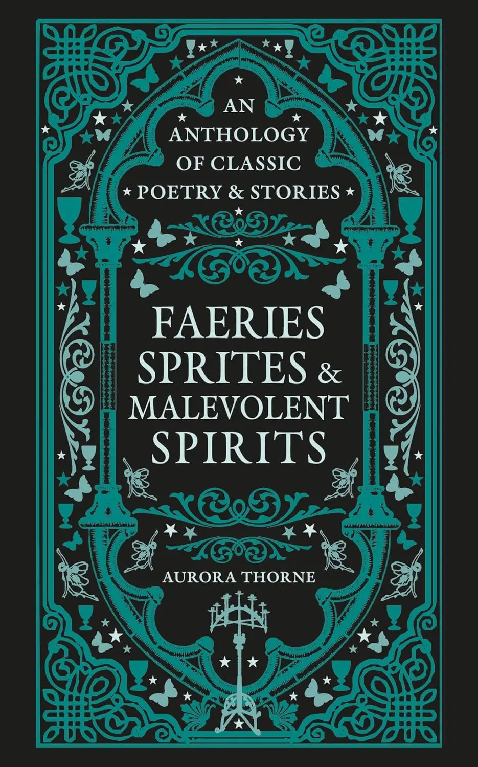 Faeries, Sprites & Malevolent Spirits: An anthology of classic poetry & stories