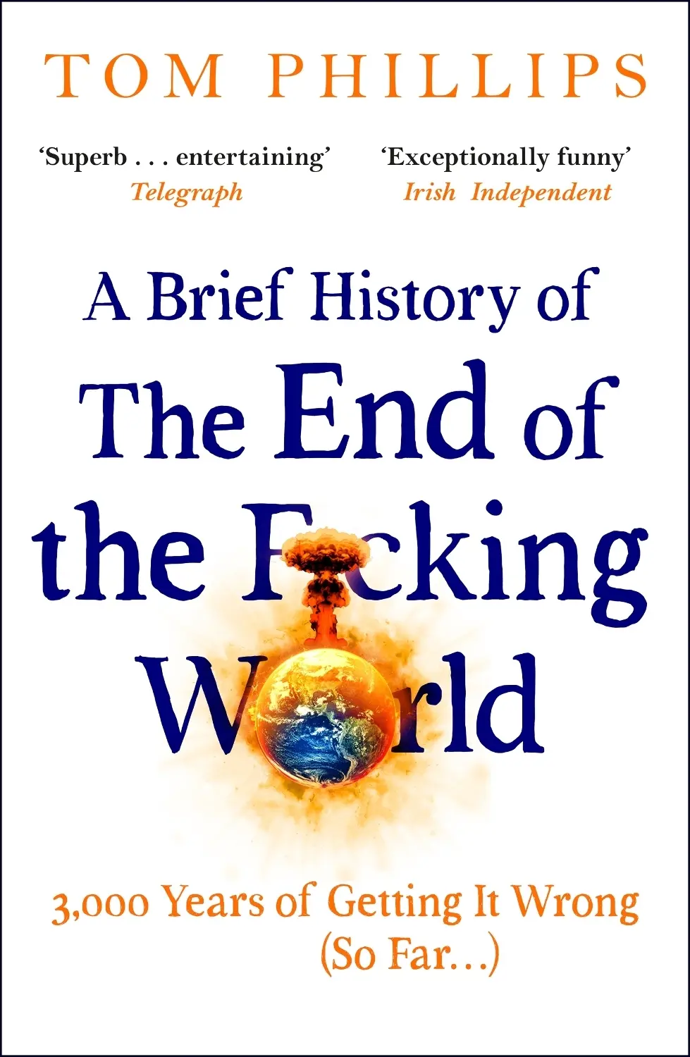 A Brief History of the End of the F*cking World: The hilarious and fascinating new book from the international bestselling author of HUMANS