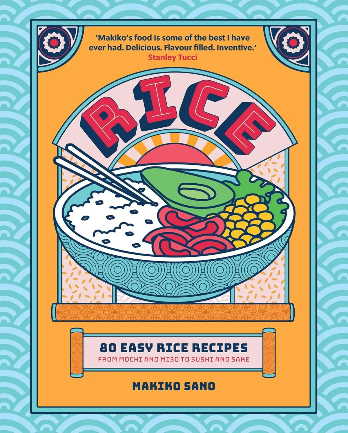 Rice: "Makiko's food is some of the best I have ever had. Delicious. Flavour filled. Inventive." Stanley Tucci