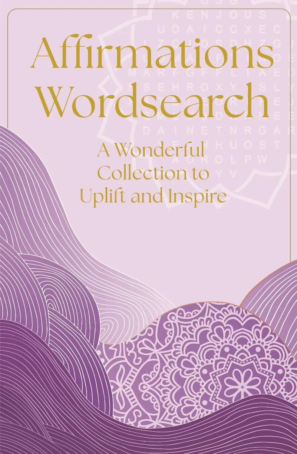 Affirmations Wordsearch: A Wonderful Collection of Over 150 Puzzles to Relax and Inspire