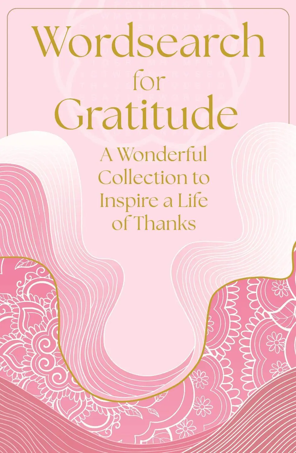 Wordsearch for Gratitude: A Wonderful Collection of 150 Puzzles to Inspire a Life of Thanks