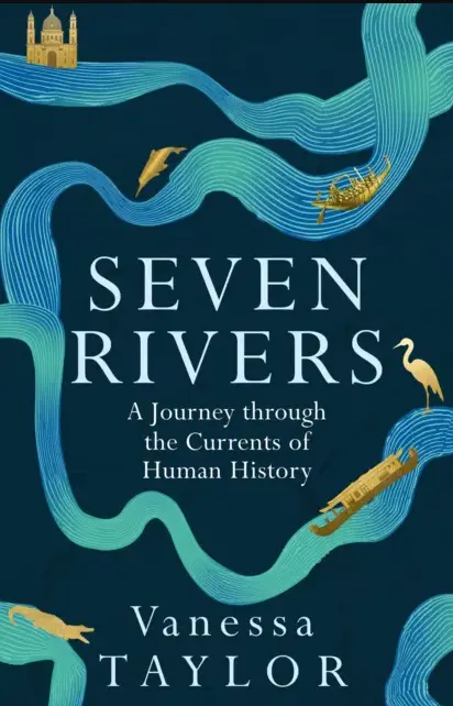 Seven Rivers: A Journey Through the Currents of Human History