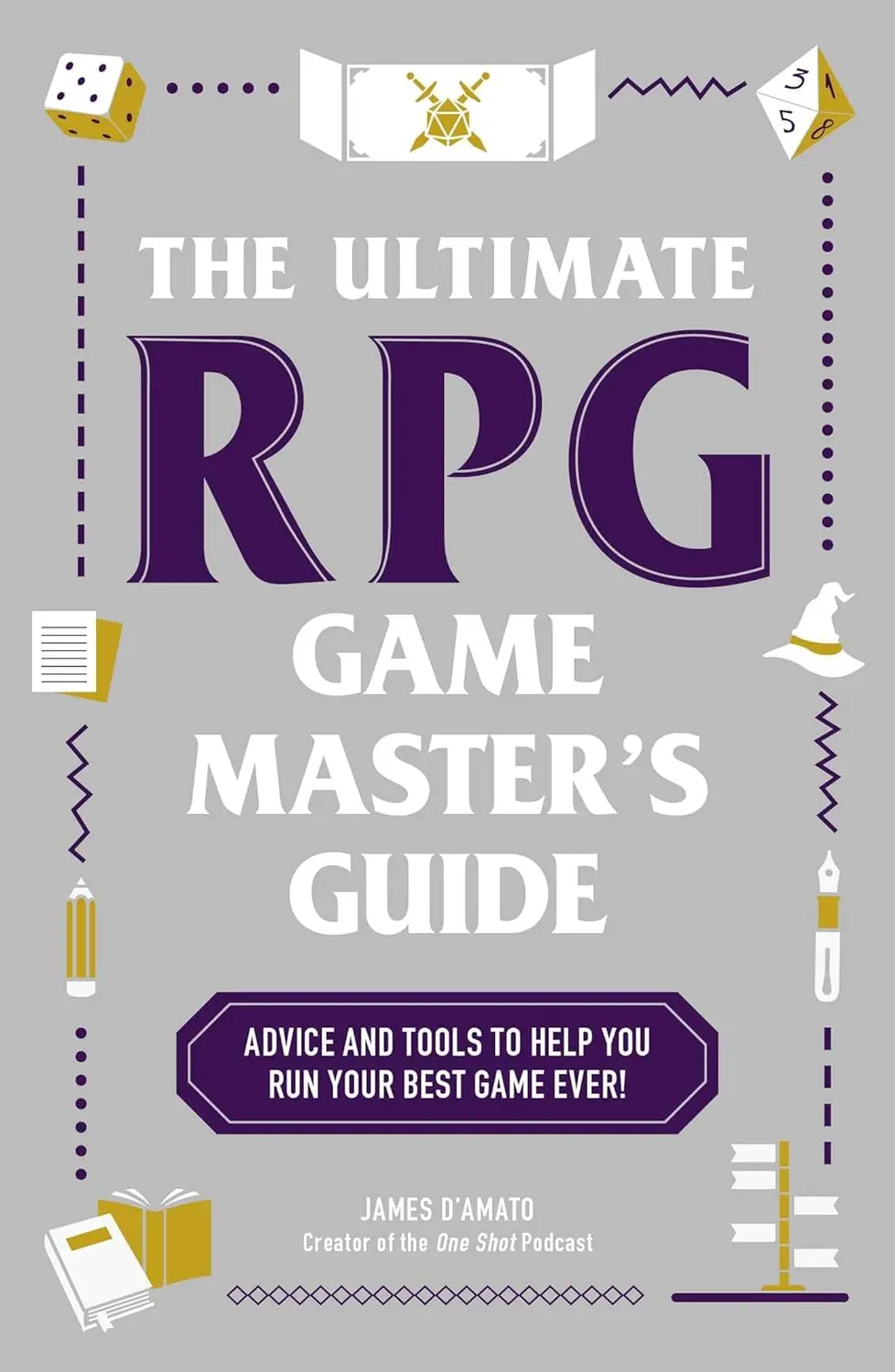 The Ultimate RPG Game Master's Guide: Advice and Tools to Help You Run Your Best Game Ever!