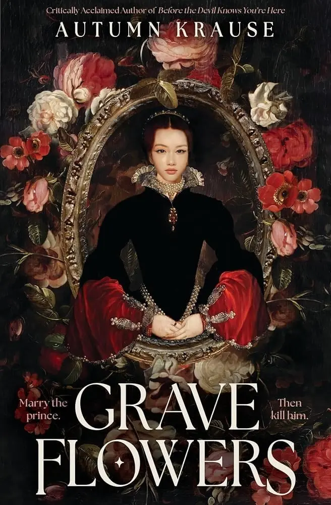 Grave Flowers: Gothic, atmospheric, twisty royalcore fantasy set in a world full of deadly games, rivalry and family secrets
