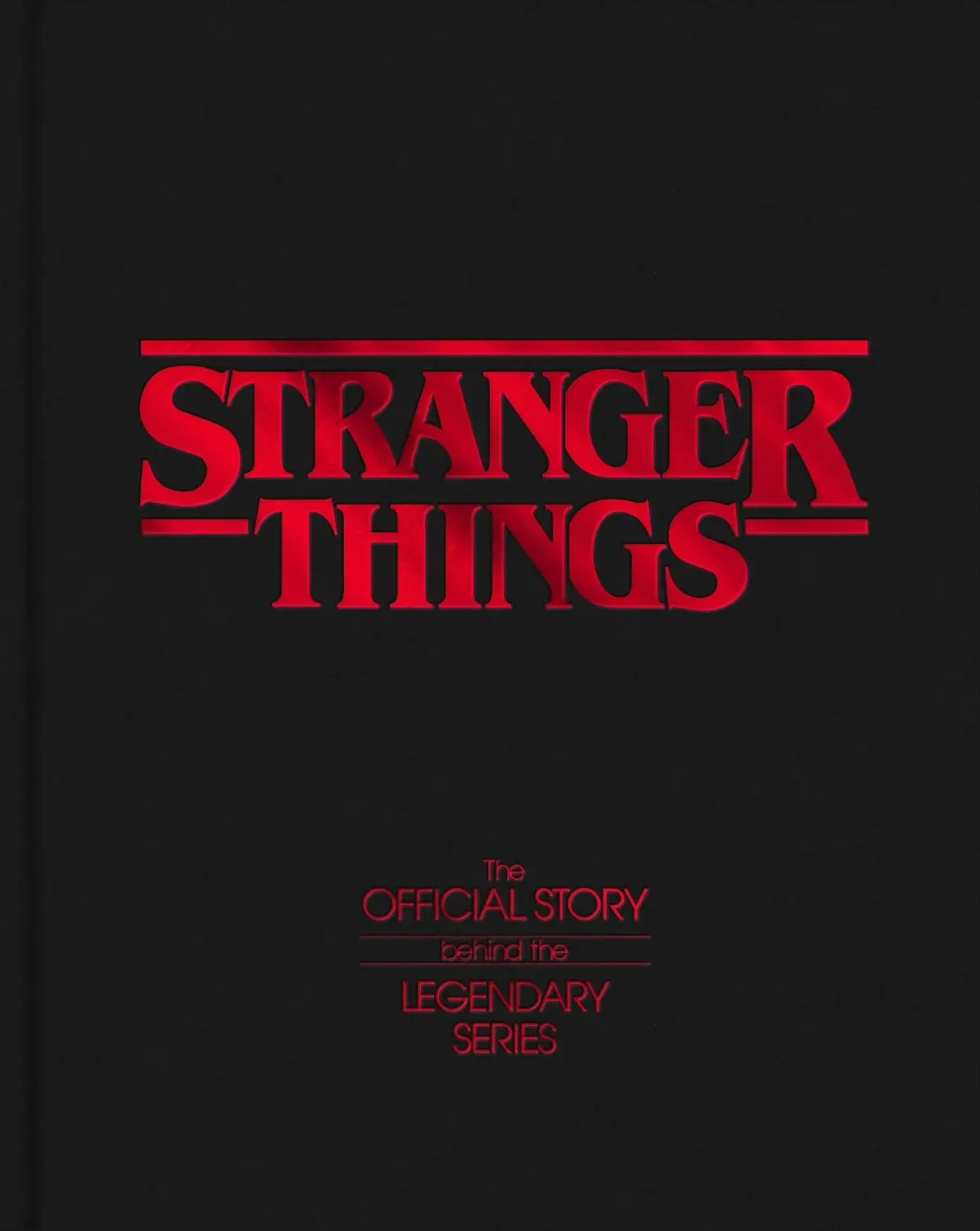Stranger Things: The Official Story Behind the Legendary Series
