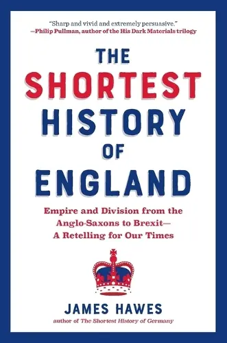 The Shortest History of England: Empire and Division from the Anglo-Saxons to Brexit - A Retelling for Our Times