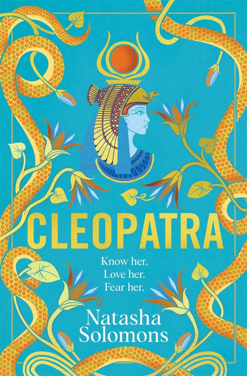 Cleopatra: The captivating new retelling of the story of the legendary Egyptian queen. Meet the real woman behind the myth
