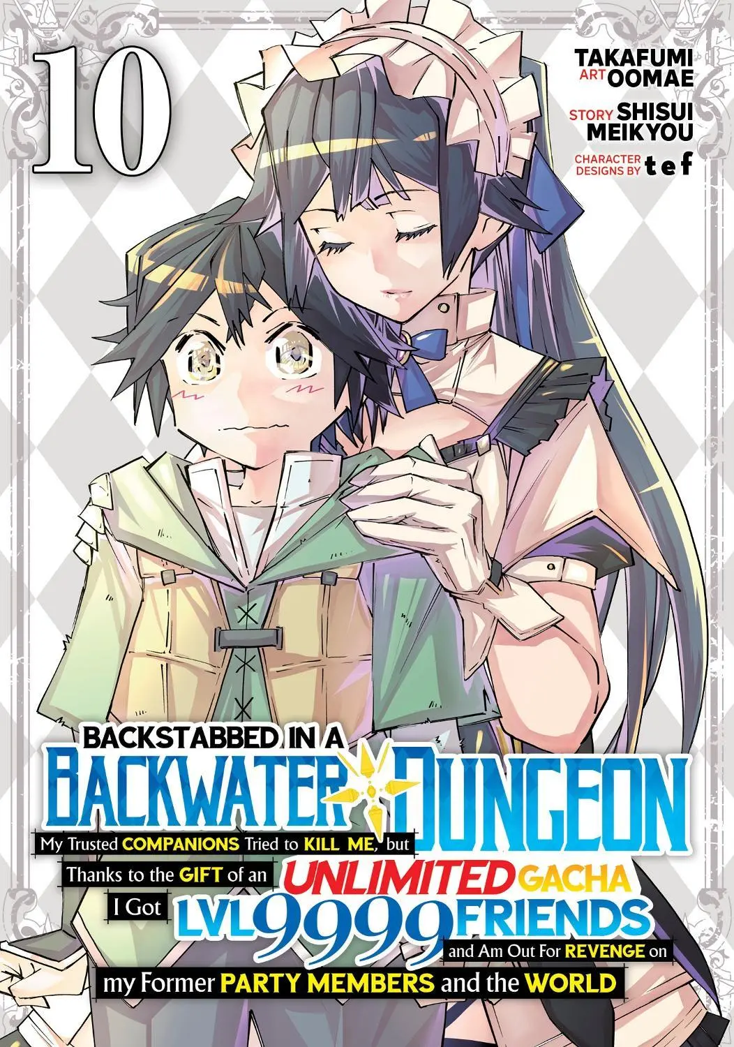 Backstabbed in a Backwater Dungeon: My Party Tried to Kill Me, But Thanks to an Infinite Gacha I Got LVL 9999 Friends and Am Out For Revenge (Manga) Vol. 10