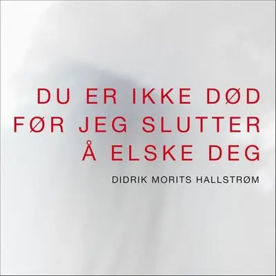 Du er ikke død før jeg slutter å elske deg