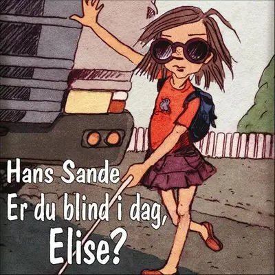 Er du blind i dag, Elise?