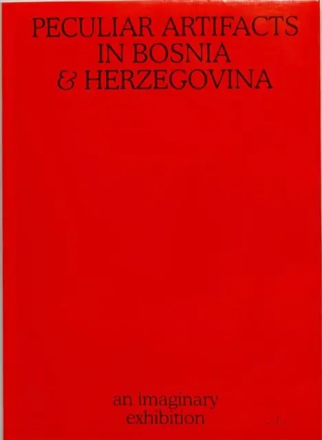 Peculiar Artifacts in Bosnia & Herzegovina – an imaginary exhibition