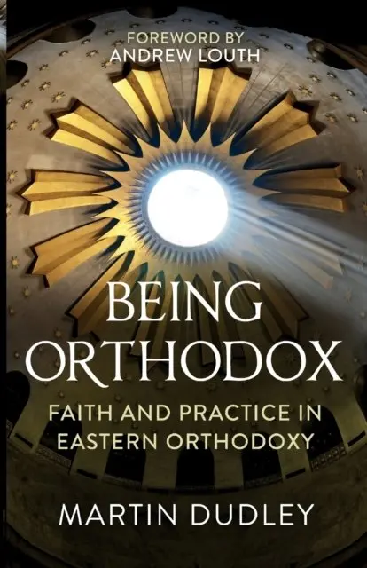 Being Orthodox – Faith and Practice in Eastern Orthodoxy