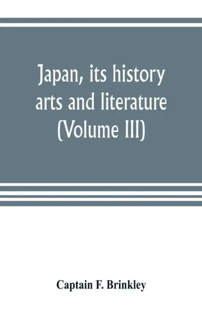 Japan, its history, arts and literature (Volume III)
