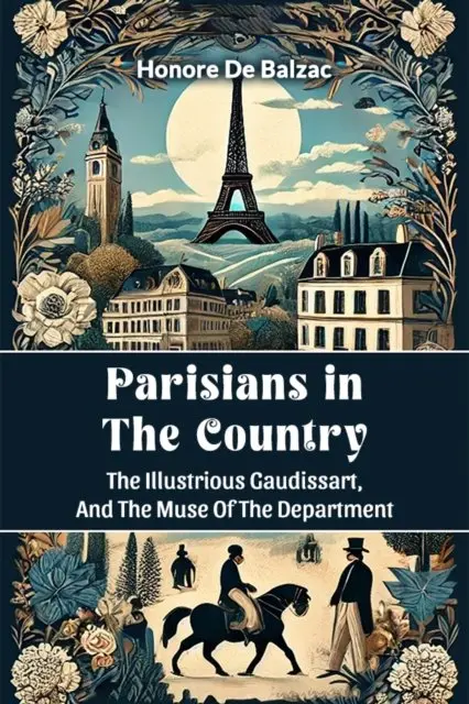 Parisians in the Country The Illustrious Gaudissart, And The Muse Of The DePartment