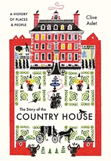 The Story of the Country House – A History of Places and People