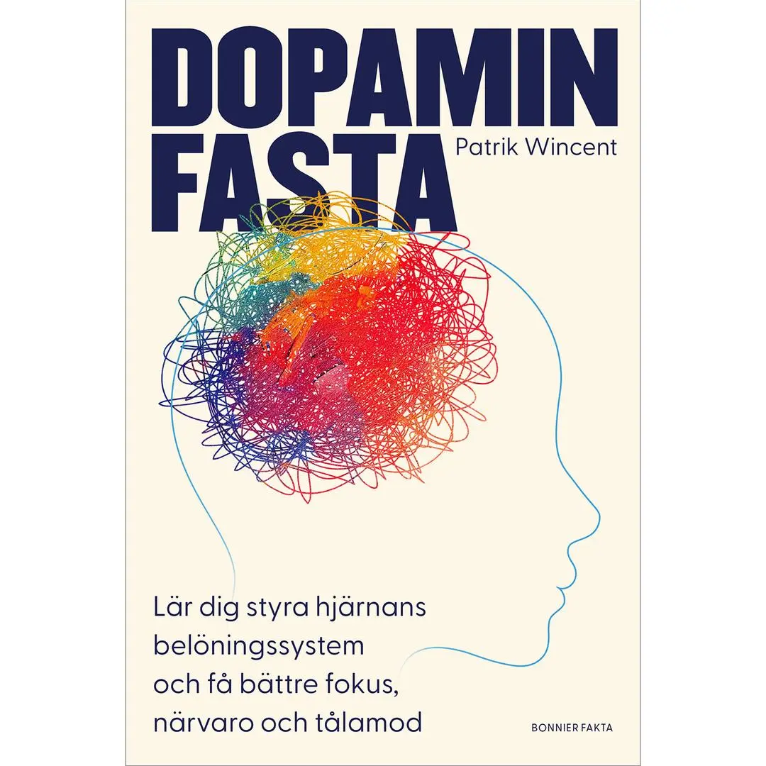 BONNIER - Dopaminfasta : Lär dig styra hjärnans belöningssystem och f