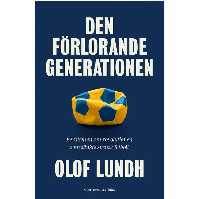 BONNIER - Den fÃ¶rlorande generationen BerÃ¤ttelsen om svensk fotbolls