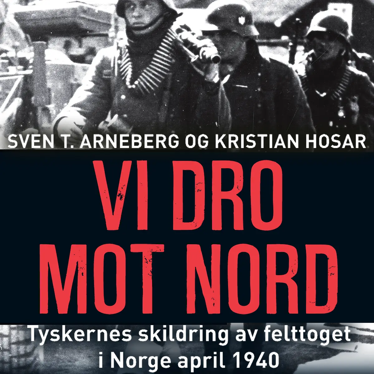 Vi dro mot nord - tyskernes skildring av felttoget i Norge april 1940