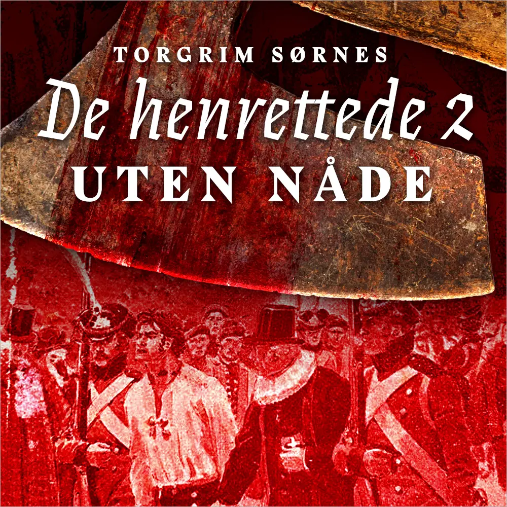 Uten nåde - Forbrytelse og straff i Norge på slutten av dansketiden og fram til 1814
