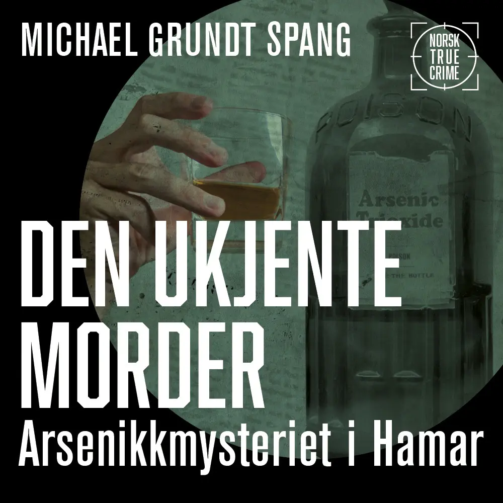 Den ukjente morder - Arsenikkmysteriet i Hamar