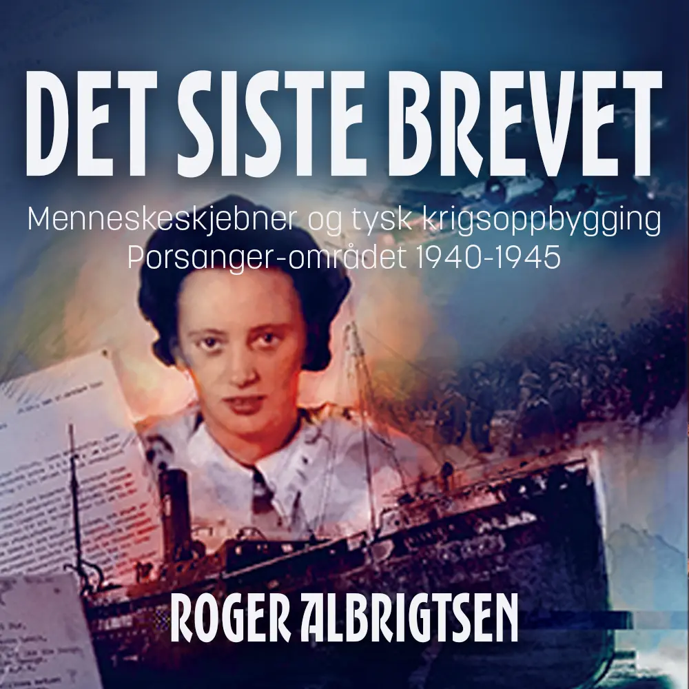 Det siste brevet - menneskeskjebner og tysk krigsoppbygging i Porsanger 1940-1945