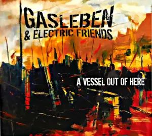 Gasleben & Electric Friends - A Vessel Out Of Here (CD)