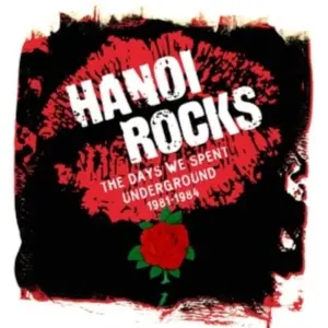 Hanoi Rocks - The Days We Spent Underground 1981 - 198 (CD)