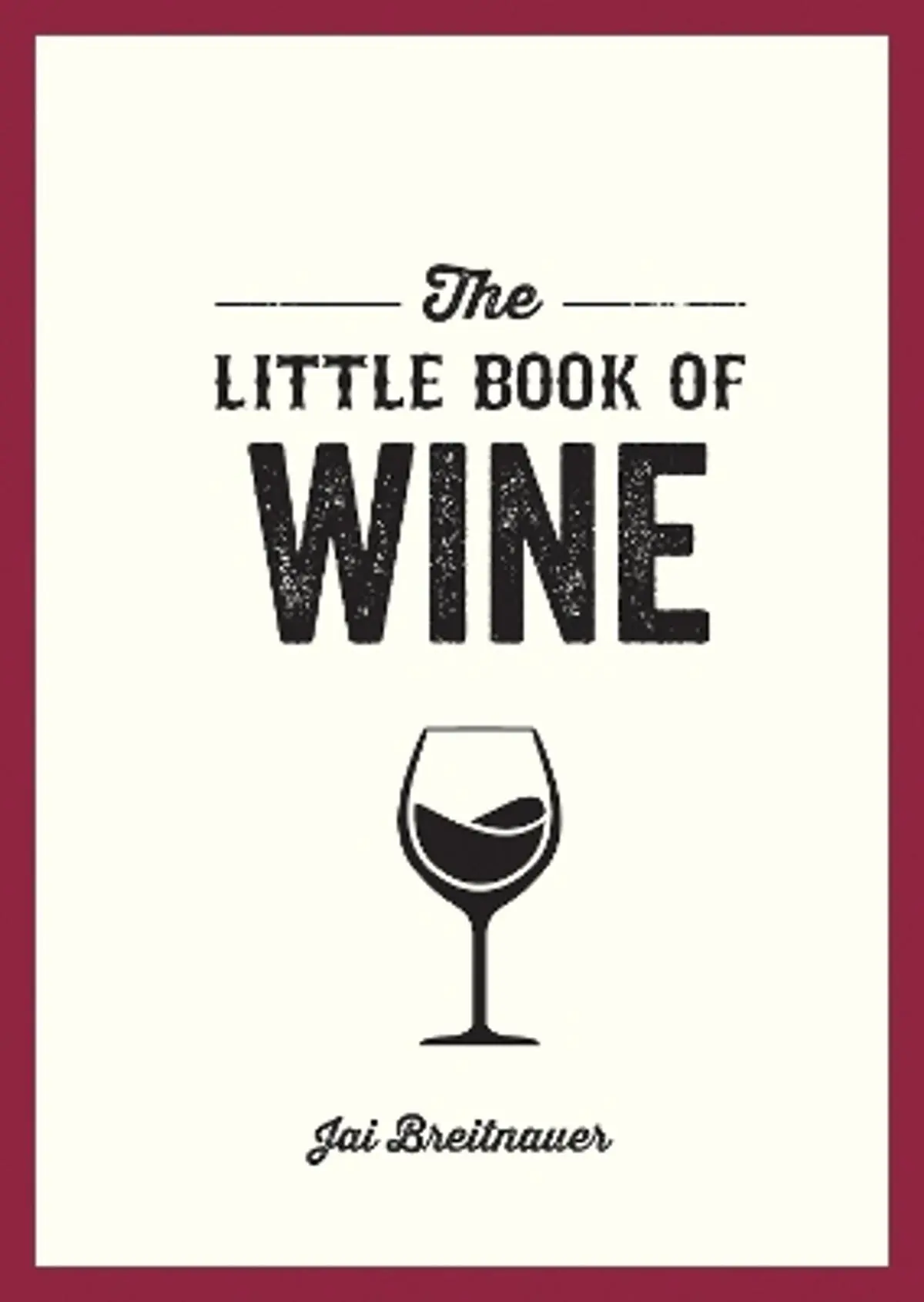 The Little Book of Wine: A Pocket Guide to the Wonderful World of Wine Tasting, History, Culture, Trivia and More