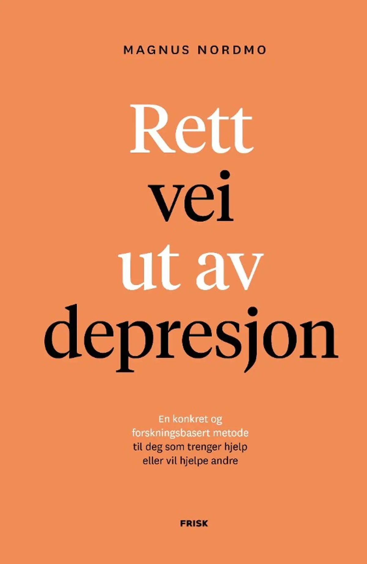 Rett vei ut av depresjon: en konkret og forskningsbasert metode til deg som trenger hjelp eller vil hjelpe andre