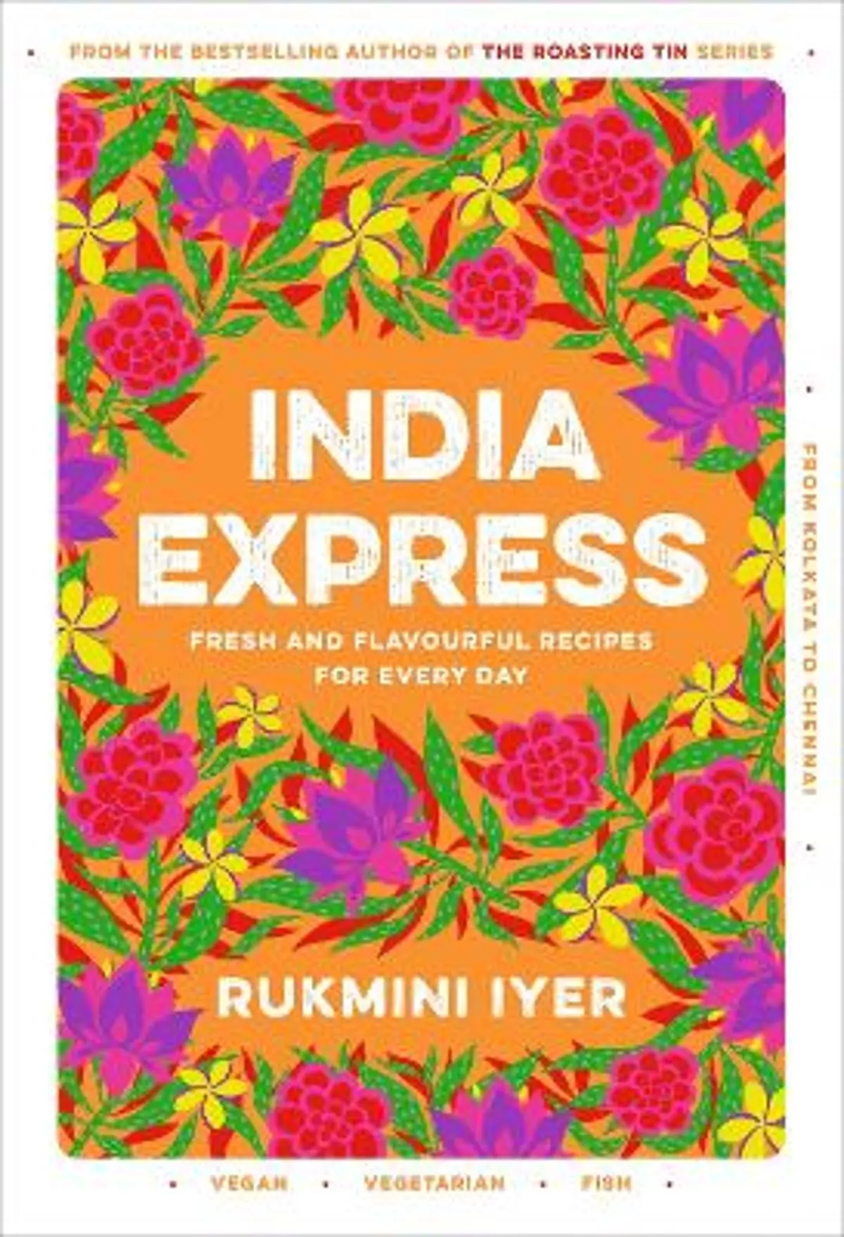 India Express: easy & delicious one-tin and one-pan vegan, vegetarian & pescatarian recipes – by the bestselling ‘Roasting Tin’ series author
