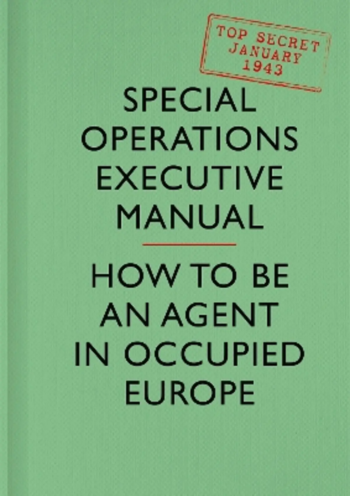 SOE Manual: How to be an Agent in Occupied Europe