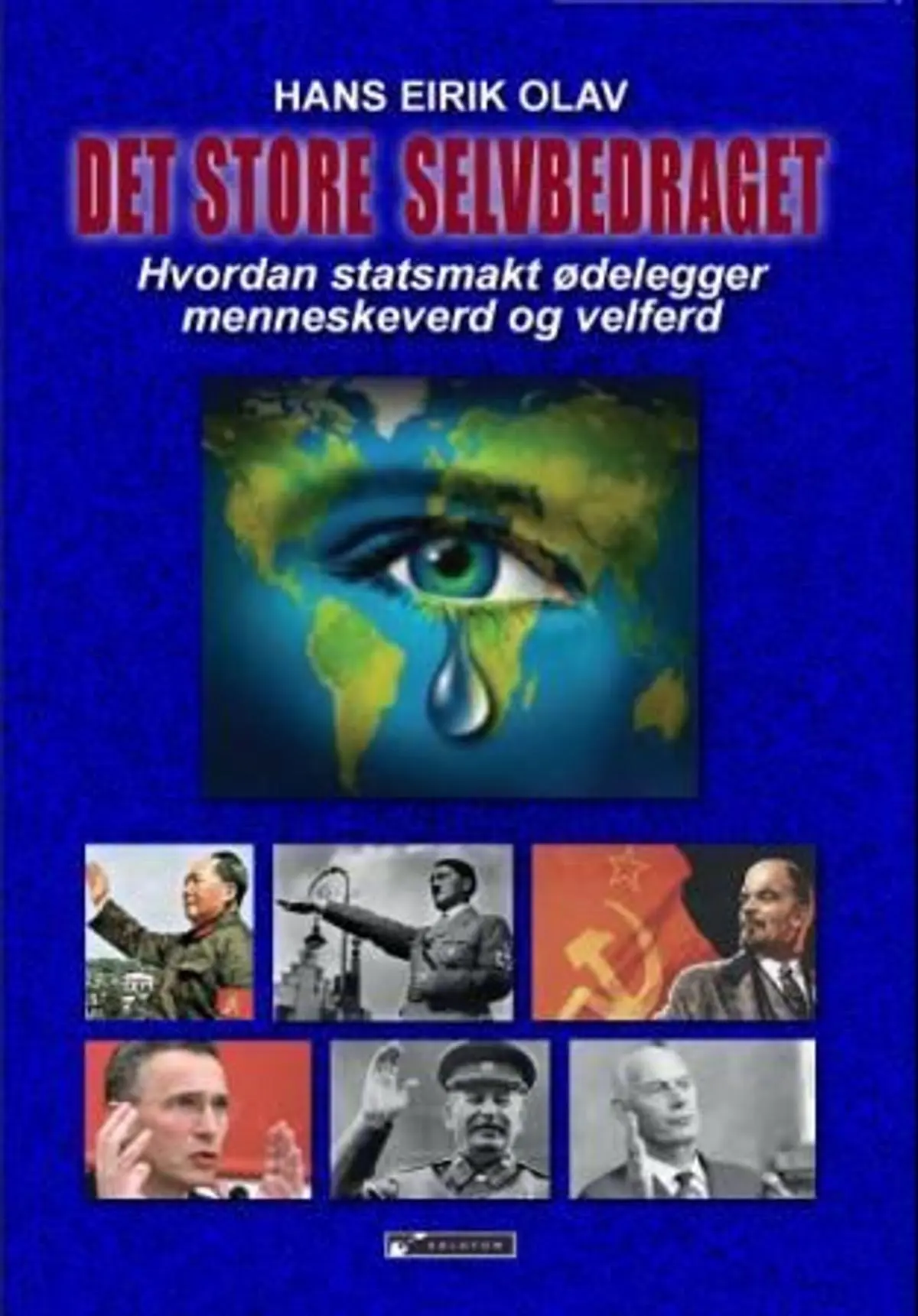Det store selvbedraget: hvorfor statsmakt er uforenelig med frihet, velferd og rettssikkerhet : sosialdemokratiets gjeldshelvete og den uunngåelige nedsmelting av verdensøkonomien : hvorfor Thomas Picketty er irrelevant