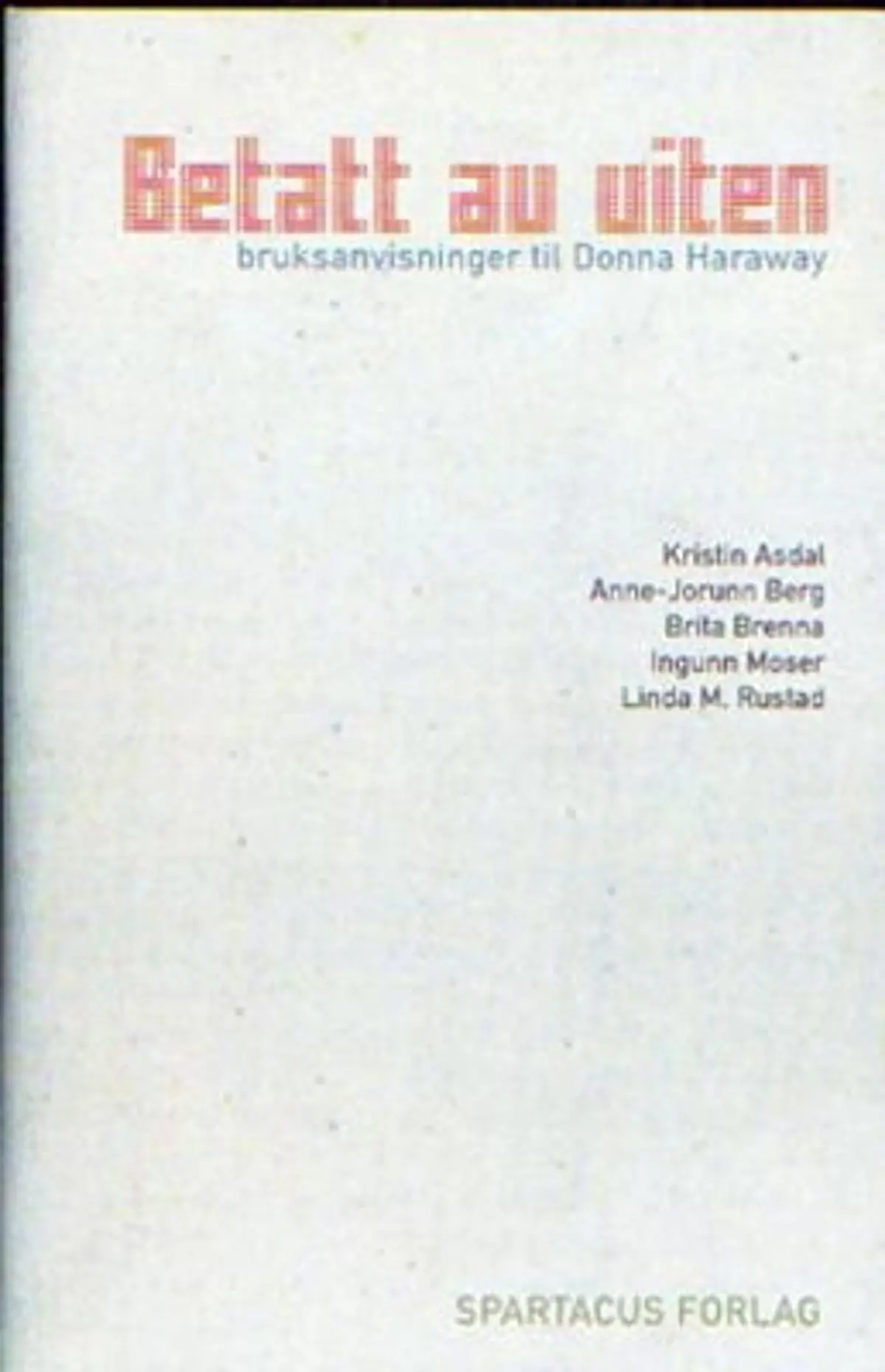 Betatt av viten: bruksanvisninger til Donna Haraway