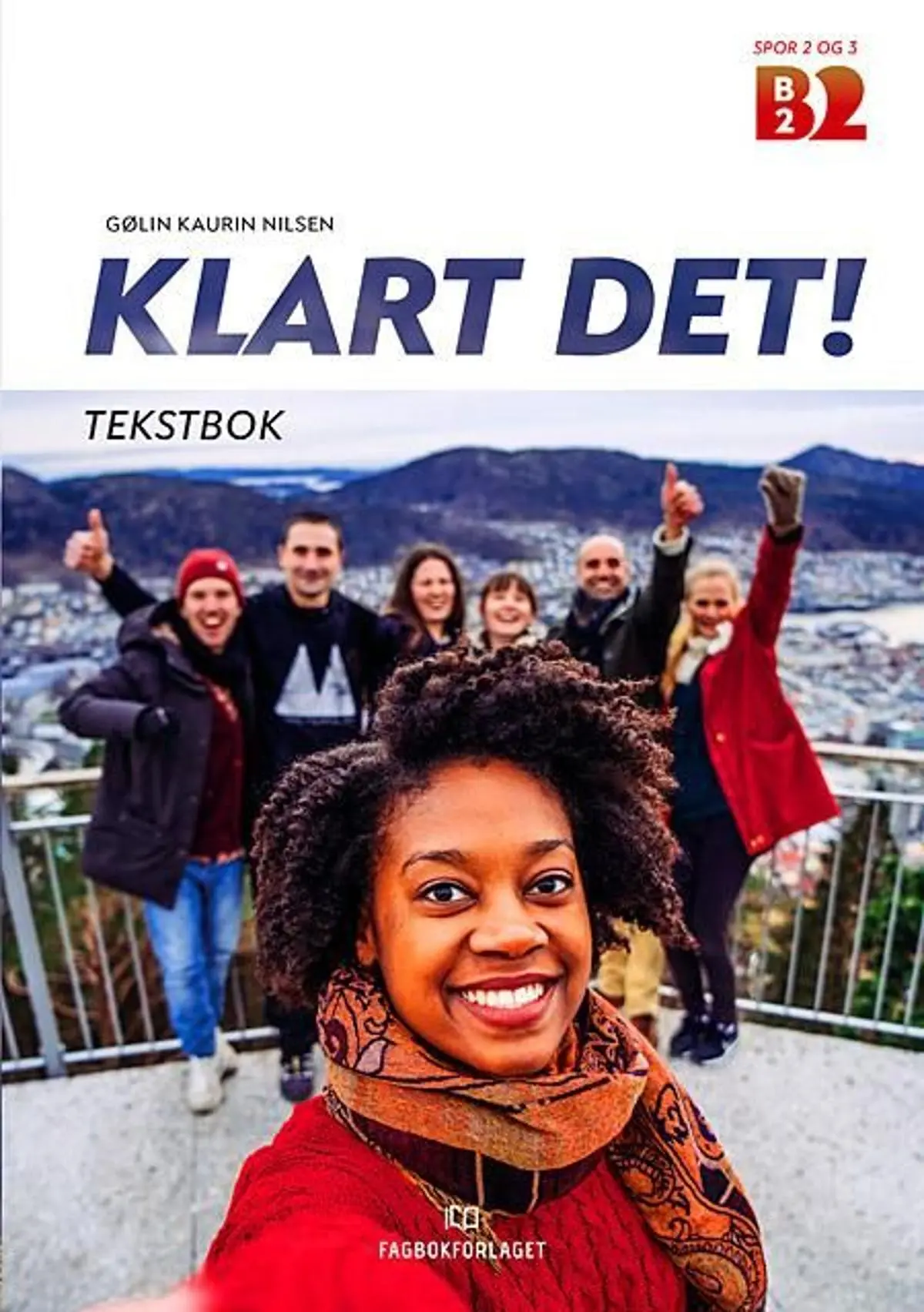 Klart det!: norsk på høyere nivå - selvstendig bruker : tekstbok : B2 spor 2 og 3