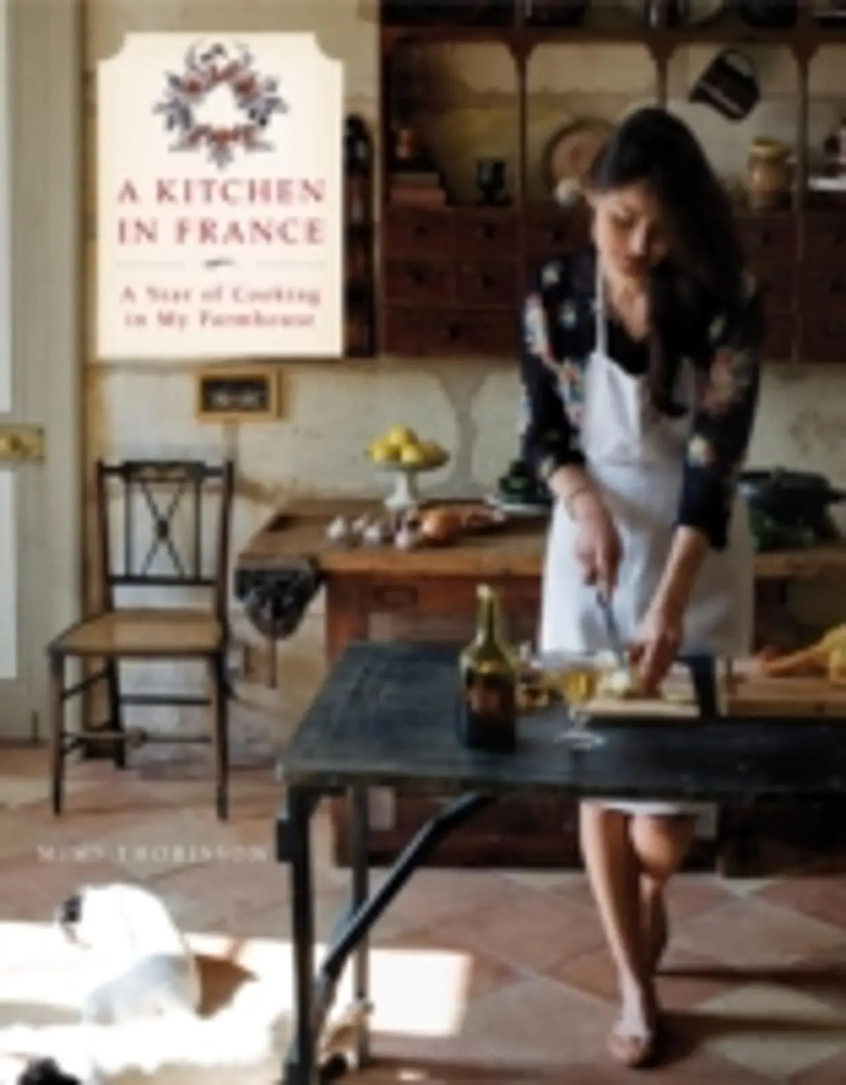 Kitchen in France: A Year of Cooking in My Farmhouse