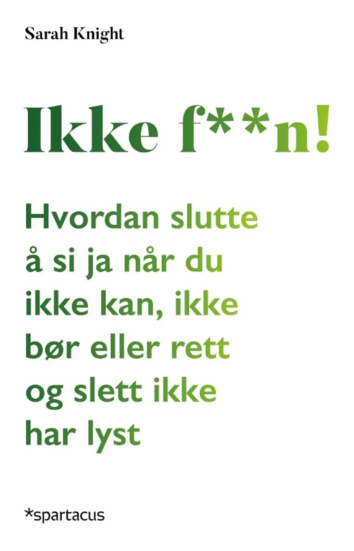 Ikke f**n!: hvordan slutte å si ja når du ikke kan, ikke bør eller rett og slett ikke har lyst