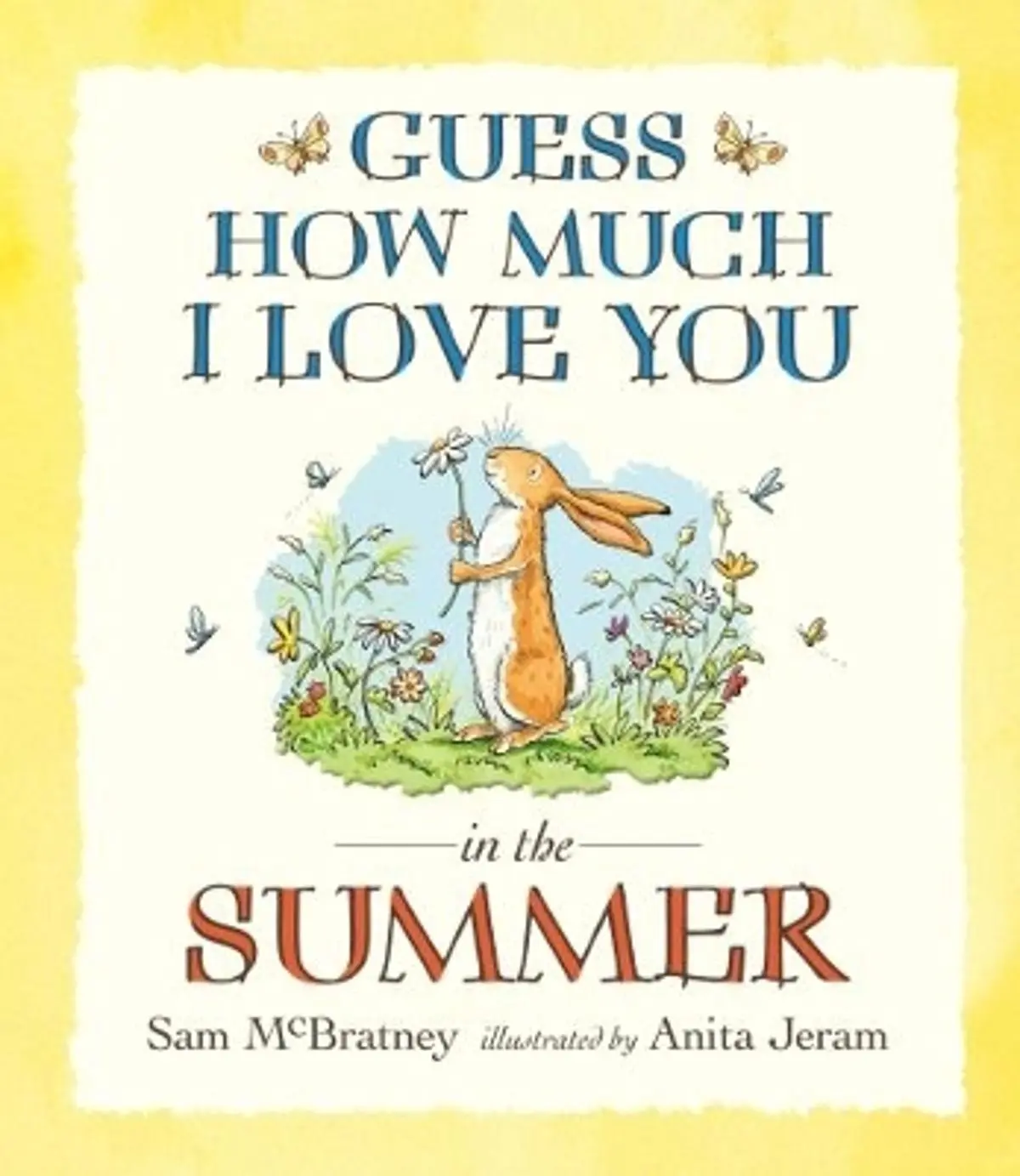 Guess How Much I Love You in the Summer: Seasonal summer story from the creators of the bestselling classic Guess How Much I Love You – a heartwarming story of love, nature and colours for toddlers and preschoolers