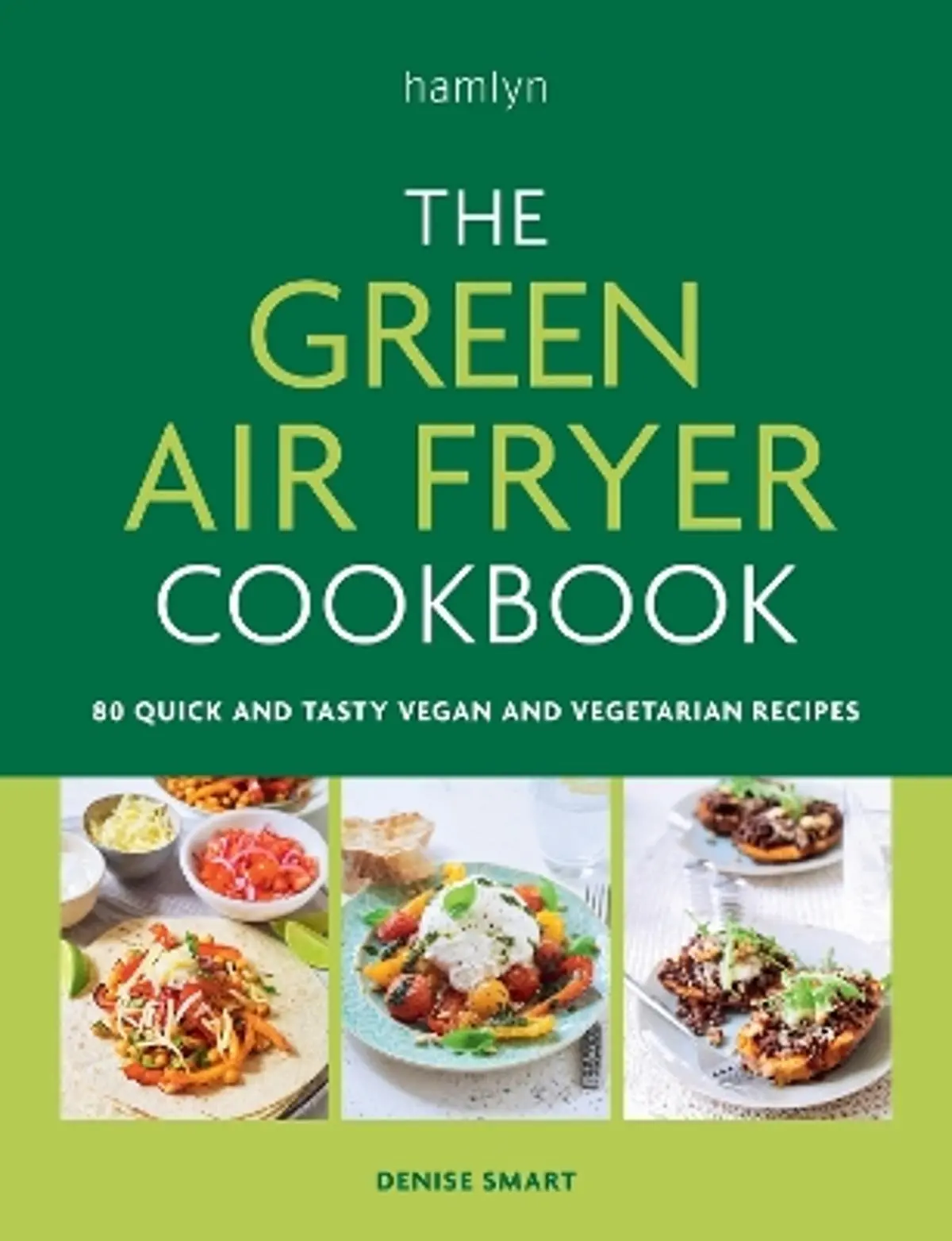 Green Air Fryer Cookbook: 80 quick and tasty vegan and vegetarian recipes