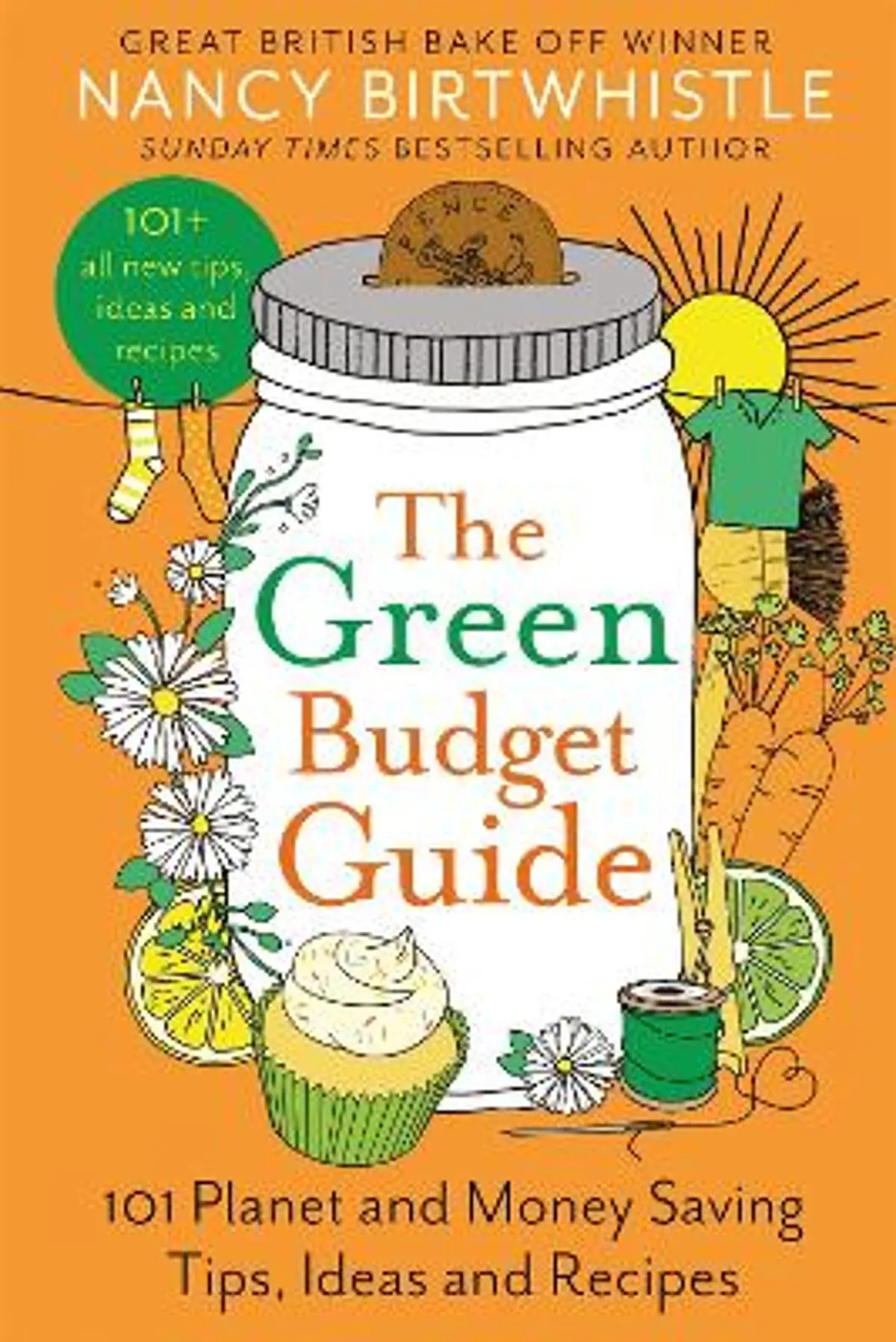 Green Budget Guide: 101 Planet and Money Saving Tips, Ideas and Recipes