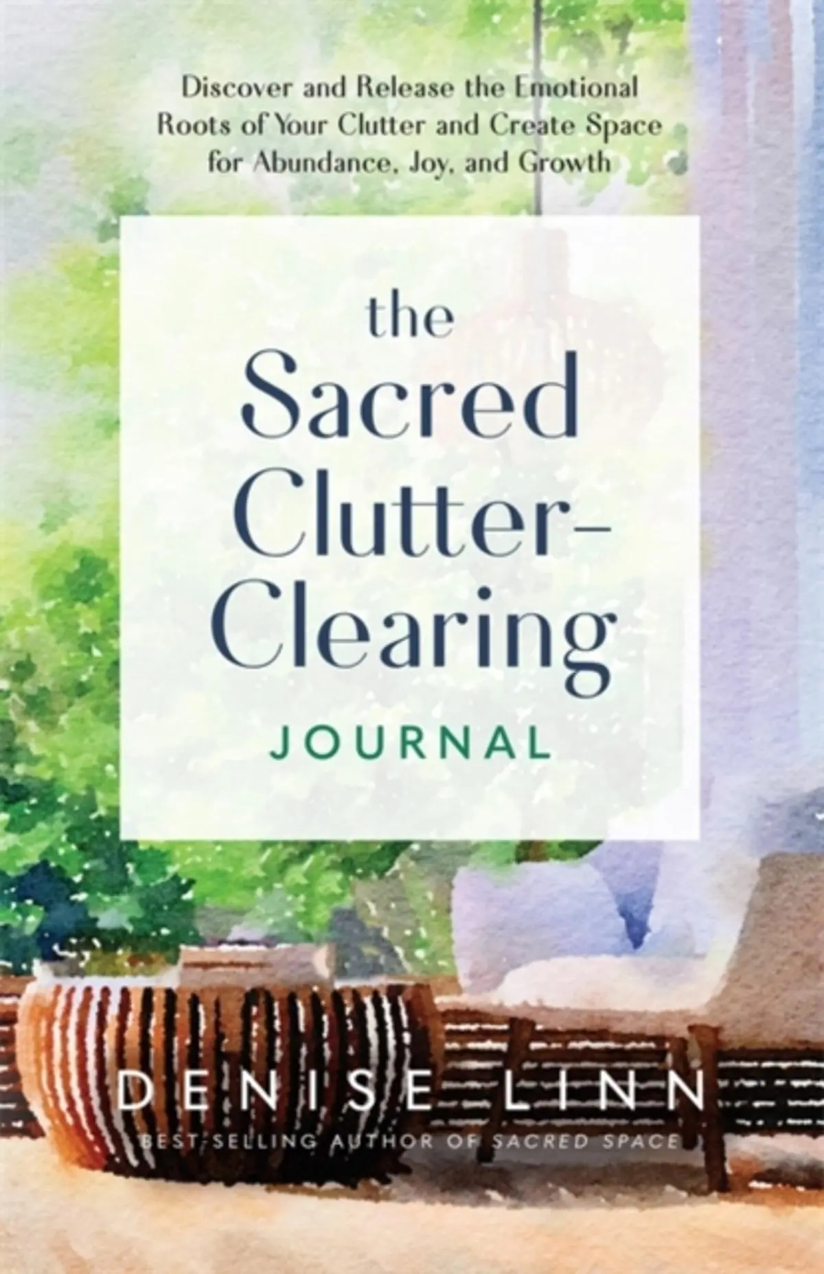 Sacred Clutter-Clearing Journal: Discover and Release the Emotional Roots of Your Clutter and Create Space for Abundance, Joy and Growth