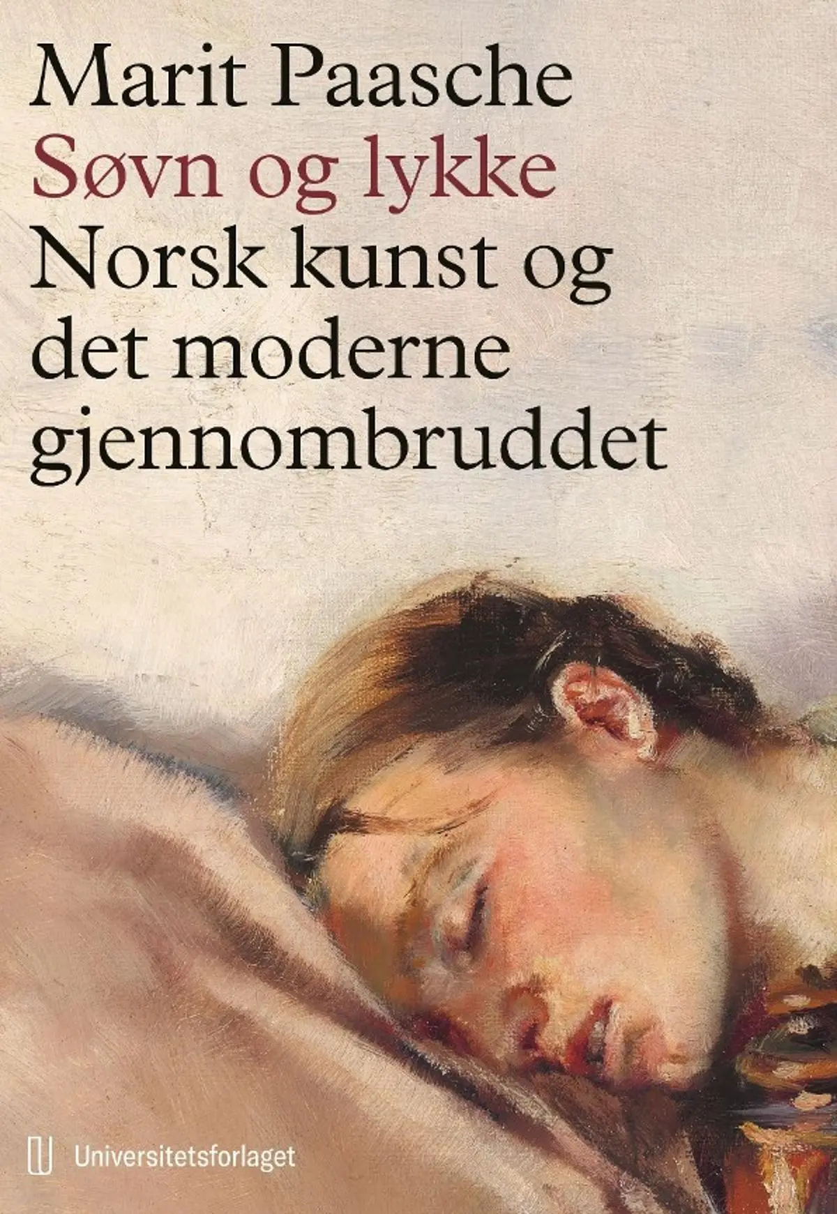 Søvn og lykke: norsk kunst og det moderne gjennombruddet