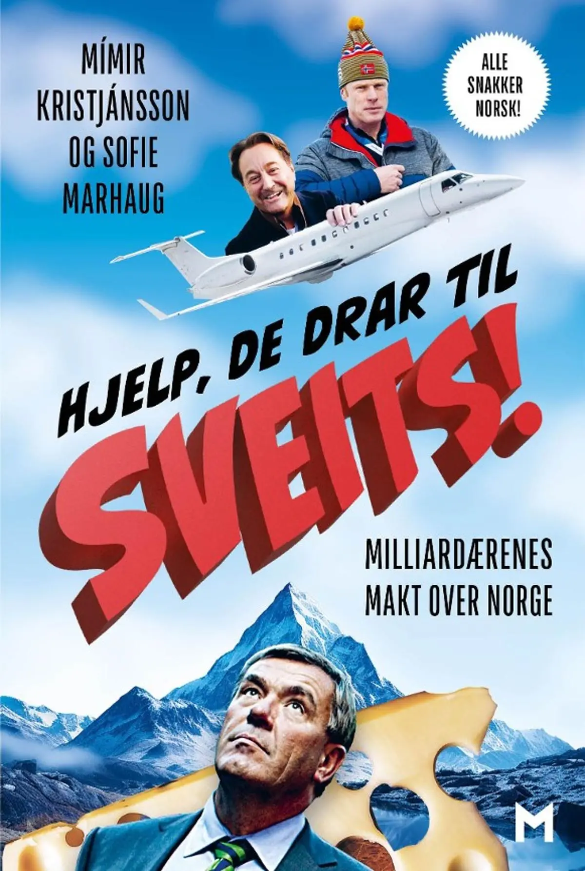 Hjelp, de drar til Sveits!: milliardærenes makt over Norge