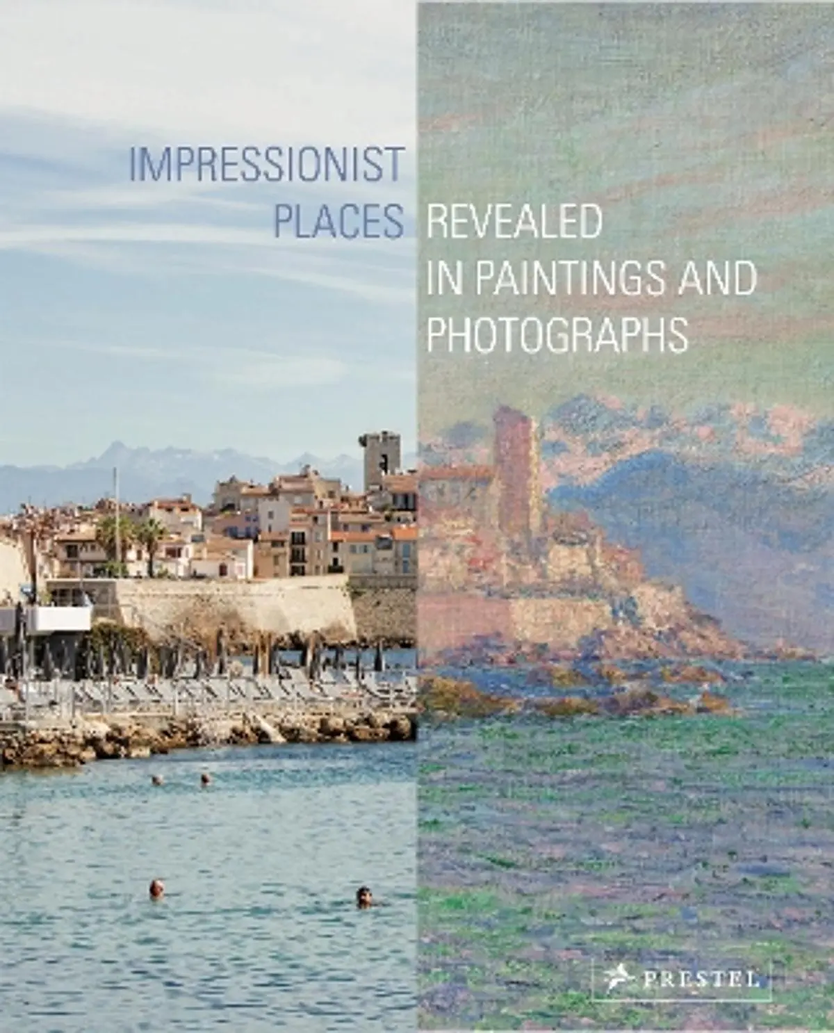 Impressionist Places: Revealed in Paintings and Photographs