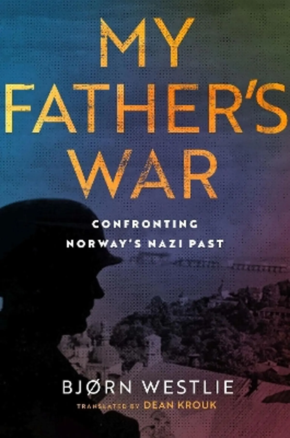 My Father's War: Confronting Norway's Nazi Past