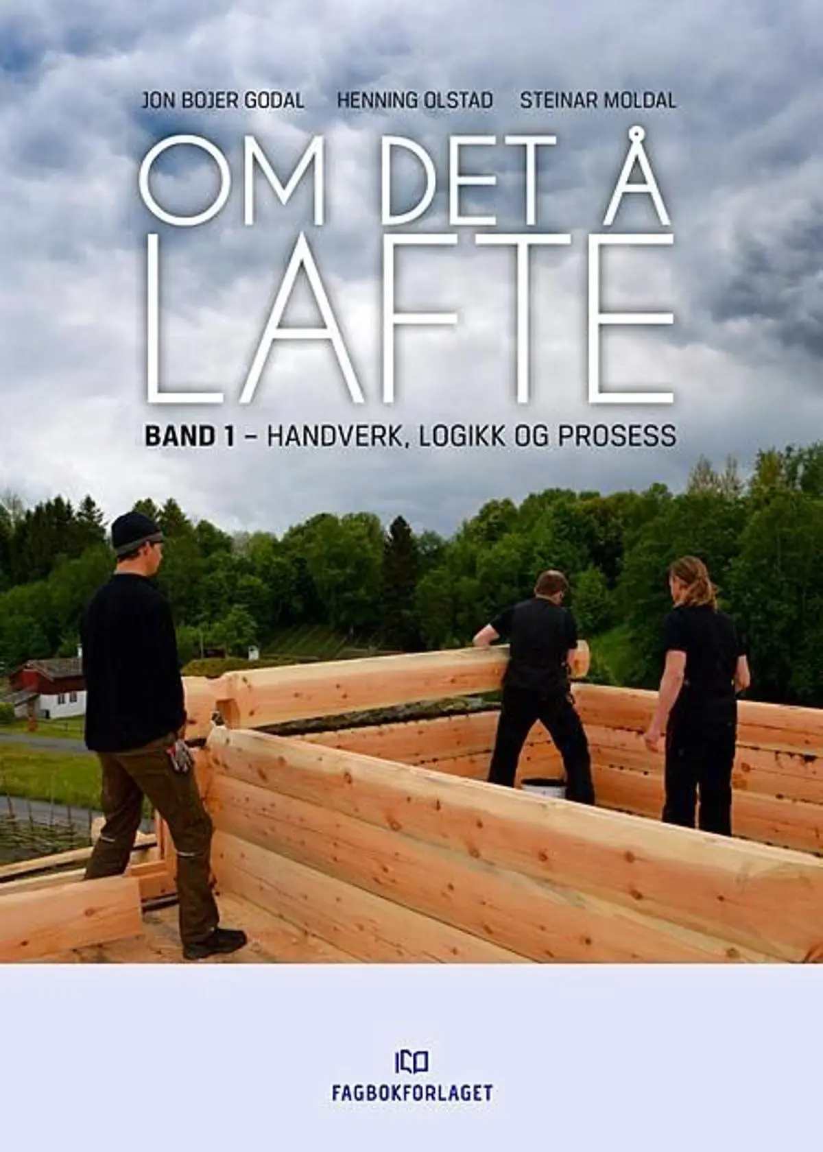 Om det å lafte: Band 1 : Handverk, logikk og prosess
