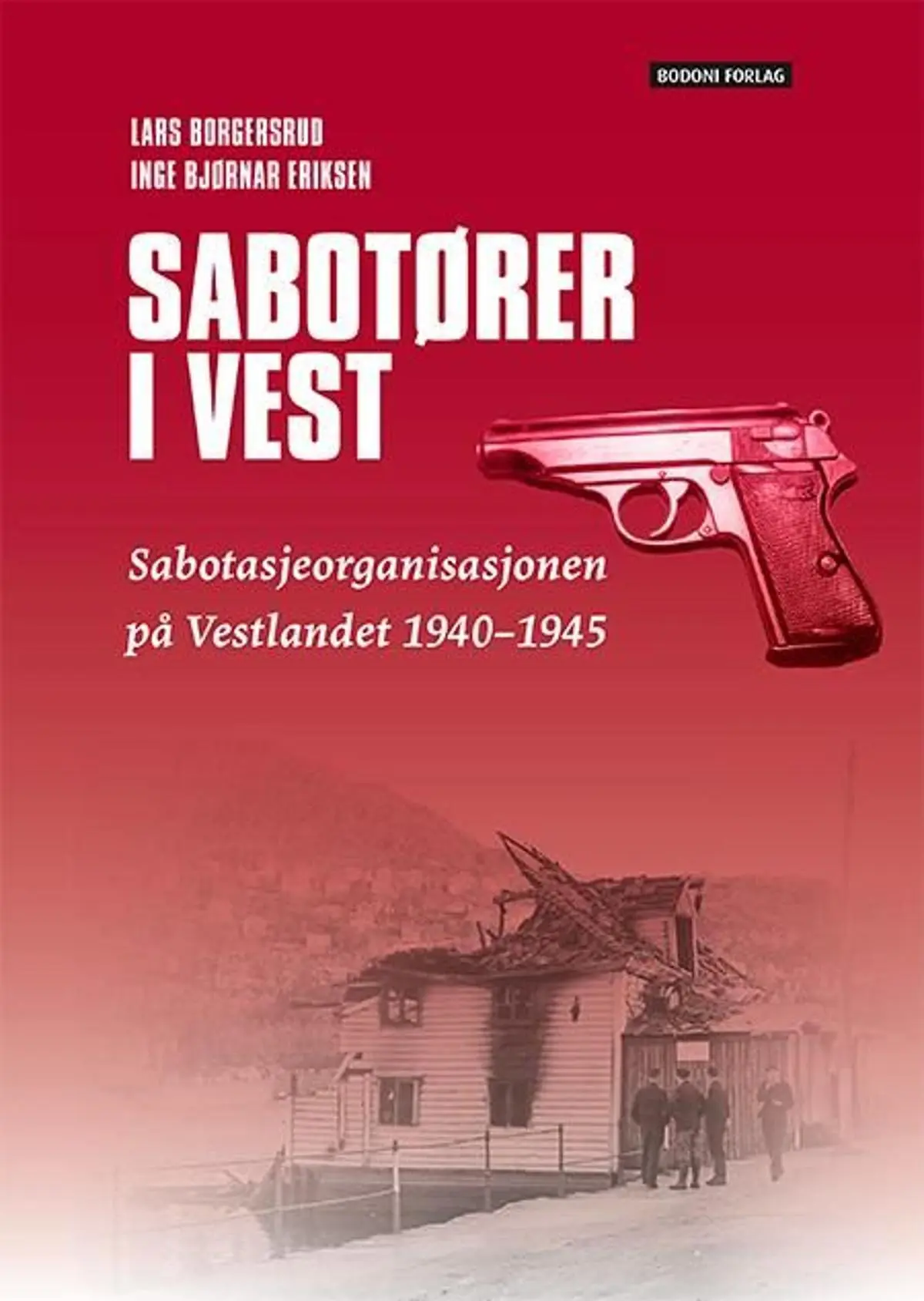 Sabotører i vest: sabotasjeorganisasjonen på Vestlandet 1940-1945