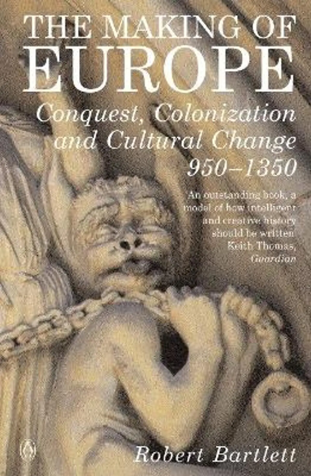 The Making of Europe: Conquest, Colonization and Cultural Change 950 - 1350