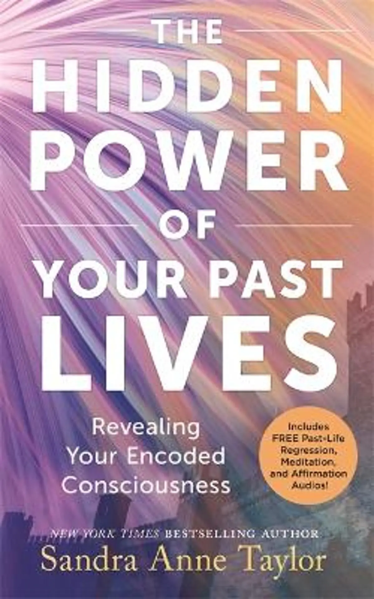The Hidden Power of Your Past Lives: Revealing Your Encoded Consciousness